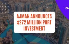 Ajman Announces $272 Million Port Investment: A New Chapter in Maritime Growth
