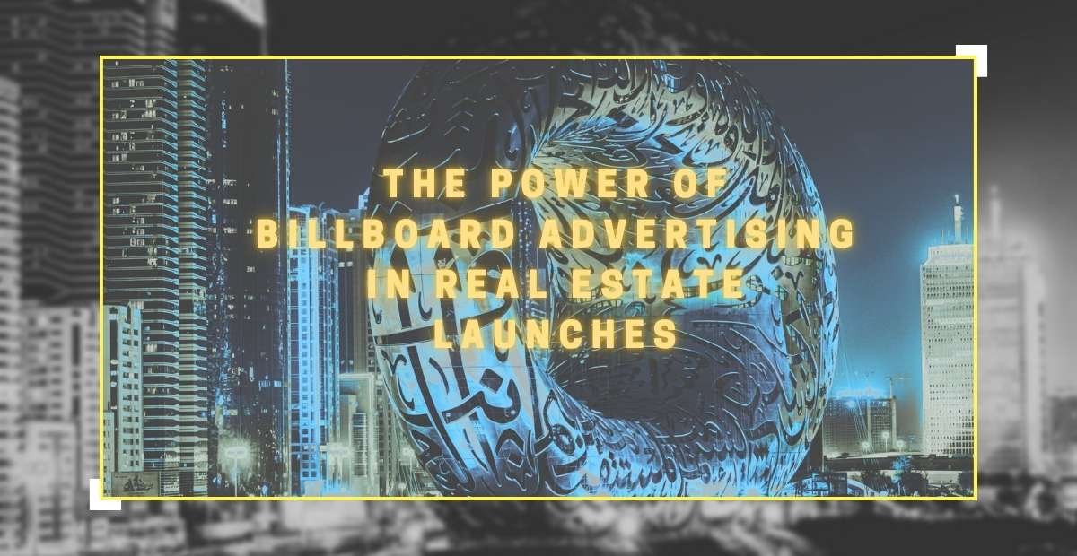 The Power of Billboard Advertising in Real Estate Launches
