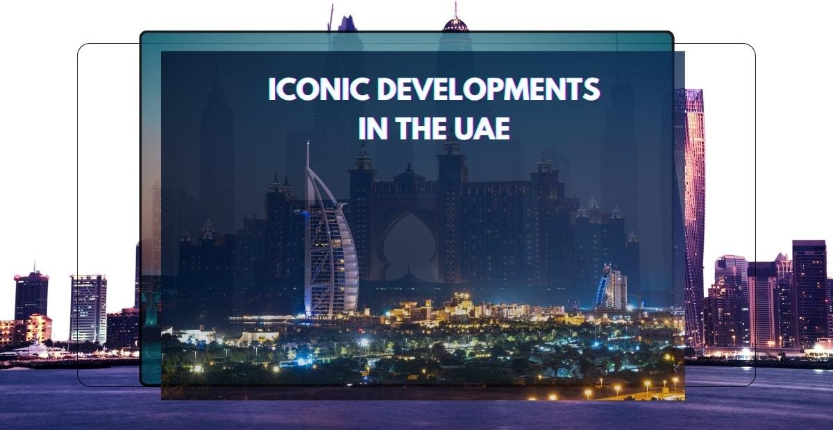 Top Iconic Developments in the UAE | MyRealEstateProp