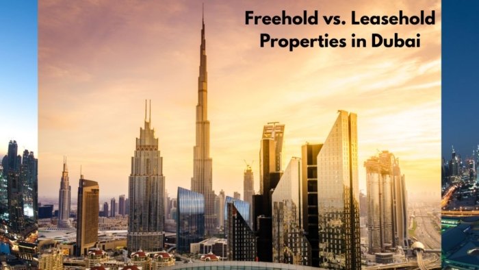 Freehold vs. Leasehold Properties in Dubai