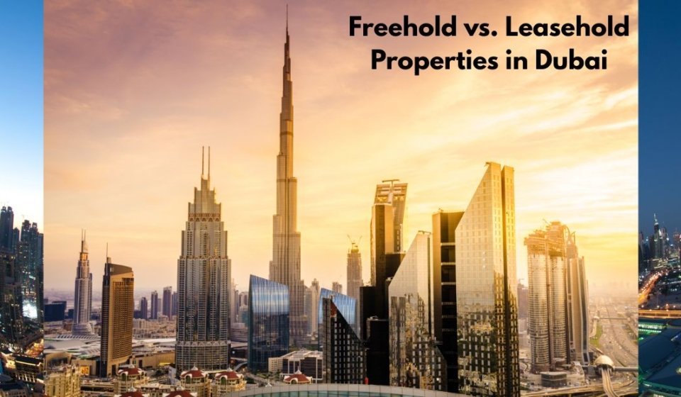 Freehold vs. Leasehold Properties in Dubai