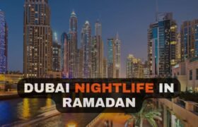 Dubai Nightlife in Ramadan – Iftar, Suhoor & Night Markets