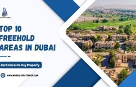 Top 10 Freehold Areas in Dubai: Best Places to Buy Property