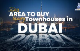 Top 10 Areas to Buy Luxury Townhouses in Dubai