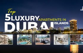 Top 5 Luxury Apartments in Dubai Islands