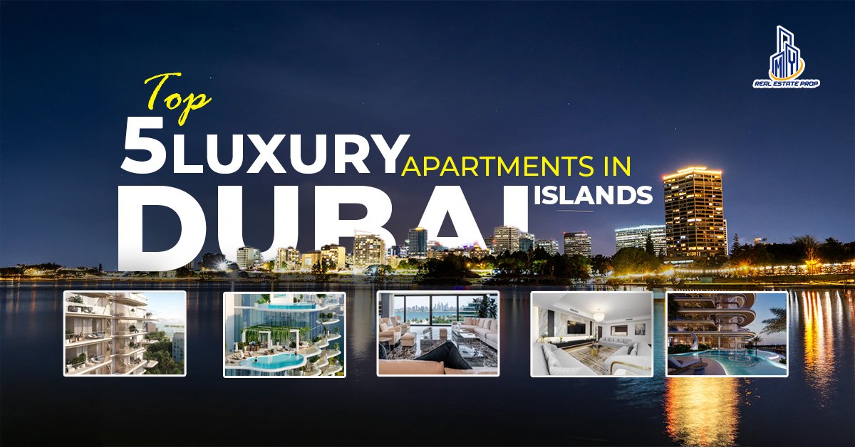 Top 5 Luxury Apartments in Dubai Islands