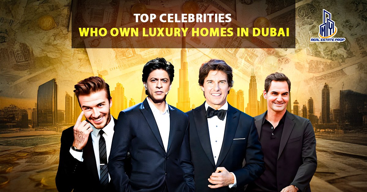 Celebrities Who Own Luxury Homes in Dubai