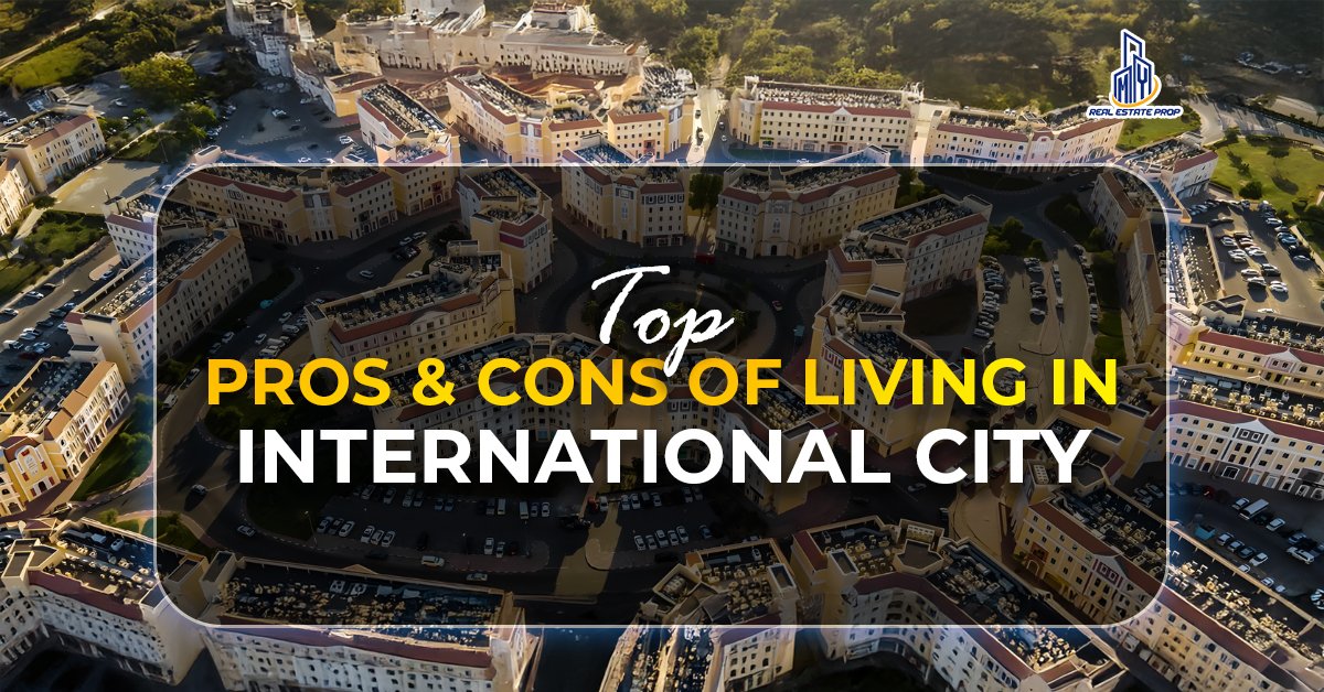 Pros - Cons of Living in International City